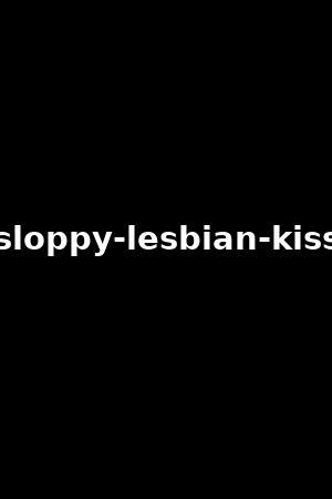 lesbian kissing|Sloppy Lesbian Kissing